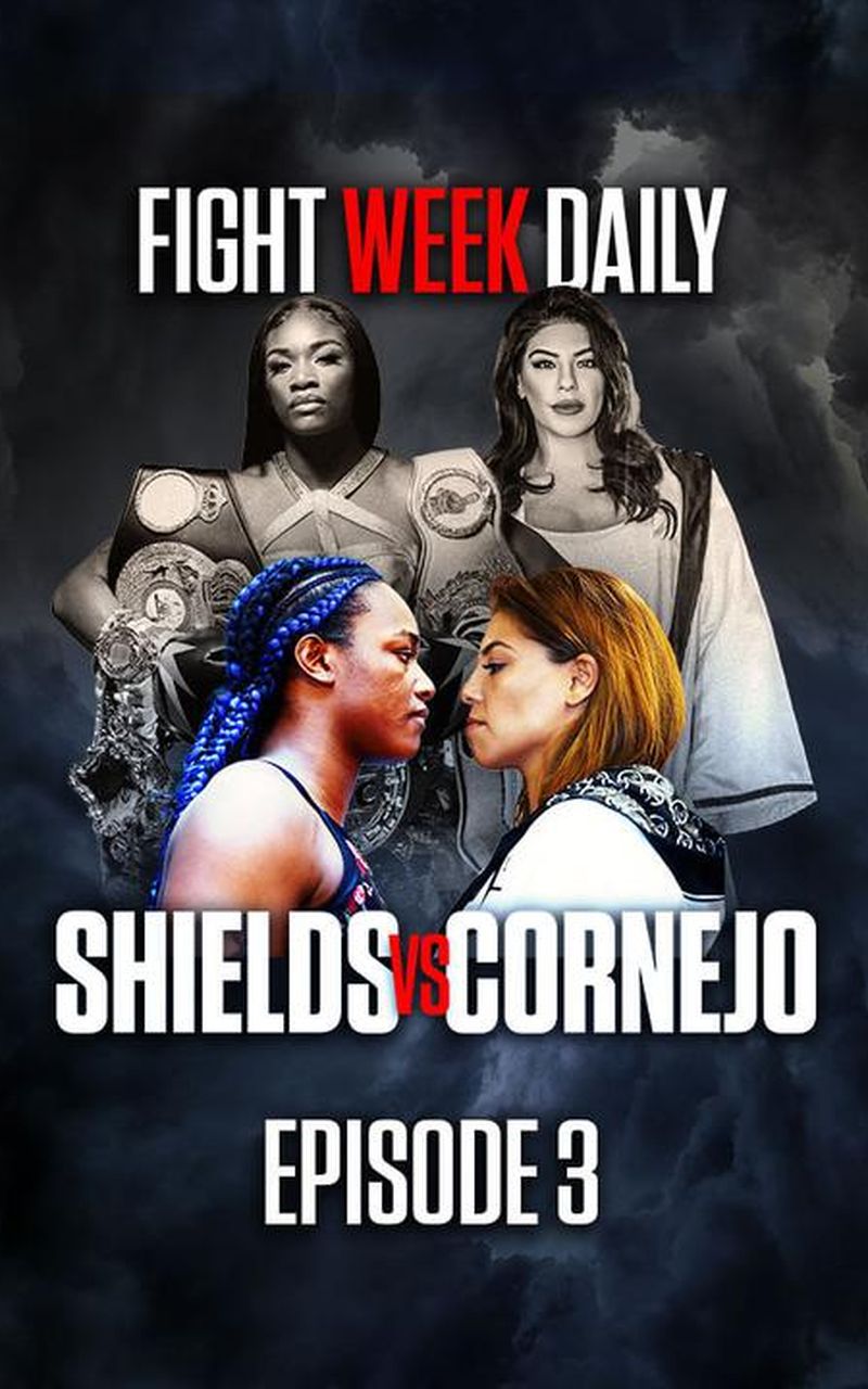 Fight Week Daily Shields Vs Cornejo Episode 3 Official Free Replay 