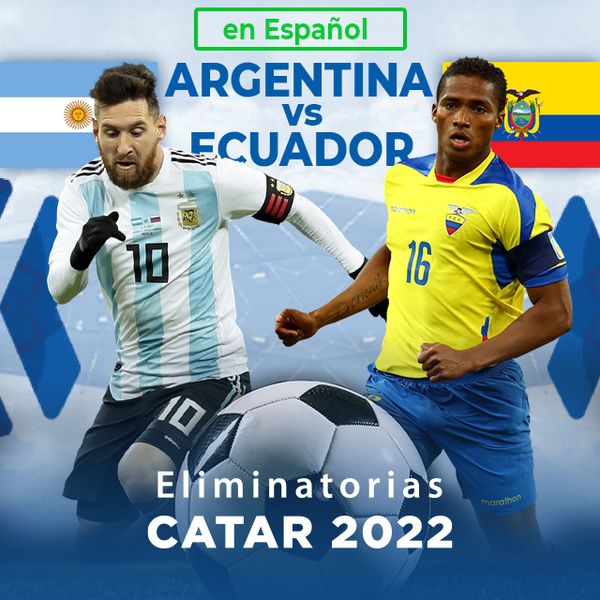 Eliminatorias Catar 2022 Argentina Vs Ecuador En Espanol
